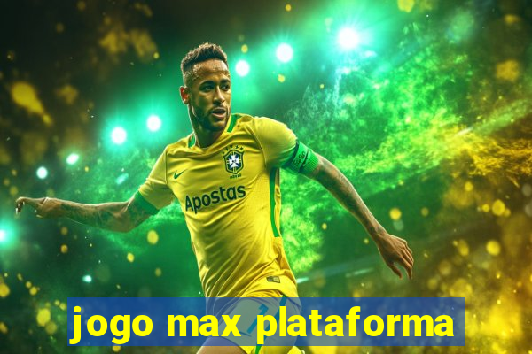 jogo max plataforma